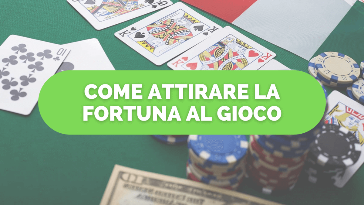 Come Attirare la Fortuna al Gioco e